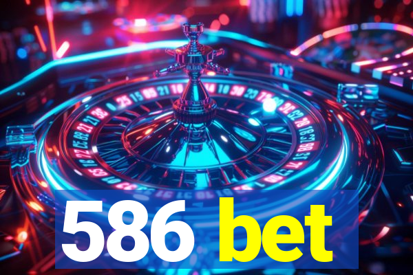 586 bet